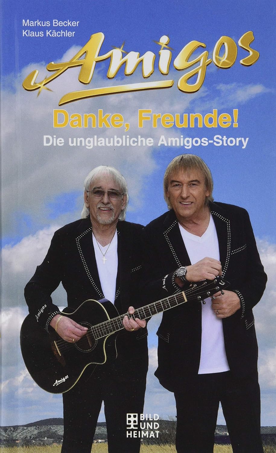 Danke, Freunde!: Die unglaubliche Amigos-Story [Hardcover] Markus Becker and Klaus Kächler