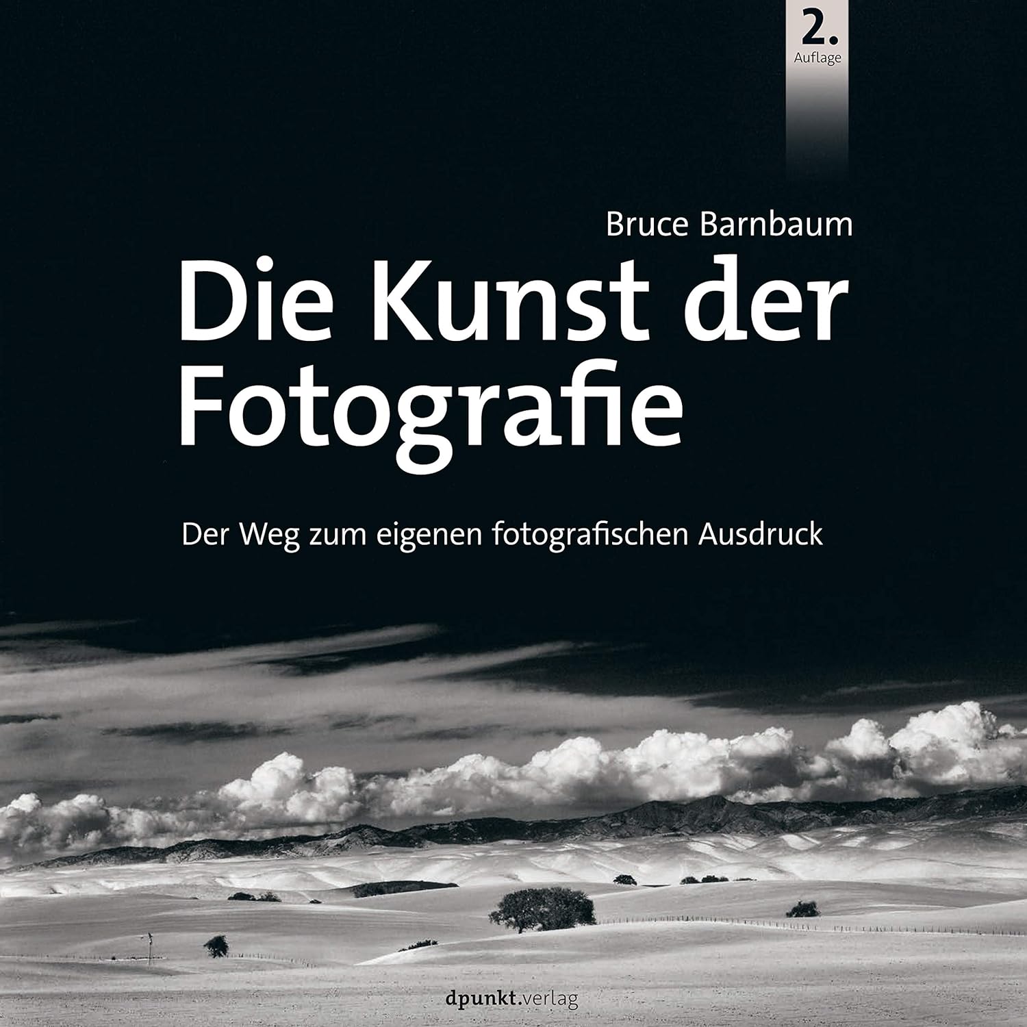 Dpunkt.Verlag GmbH Die Kunst der Fotografie: Der Weg zum eigenen fotografischen Ausdruck [Hardcover] Barnbaum, Bruce and Haxsen, Volker