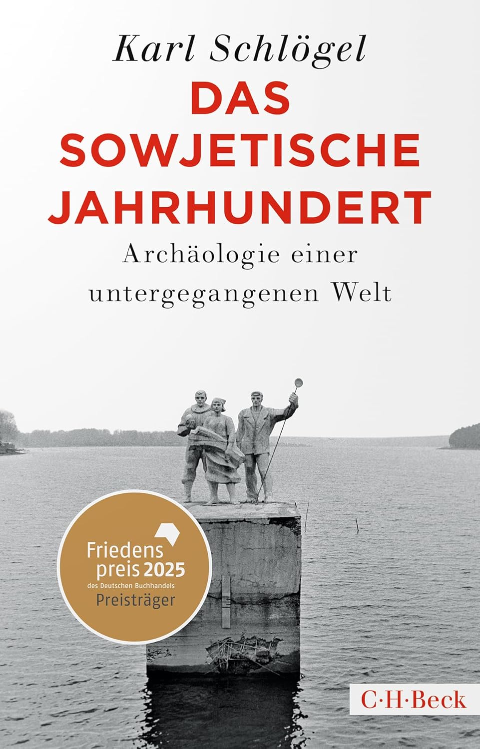 Das sowjetische Jahrhundert: Archäologie einer untergegangenen Welt. Friedenspreis des deutschen Buchhandels 2025 für Karl Schlögel