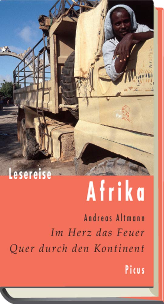 Lesereise Afrika: Im Herz das Feuer. Quer durch den Kontinent (Picus Lesereisen) [Hardcover] Andreas Altmann