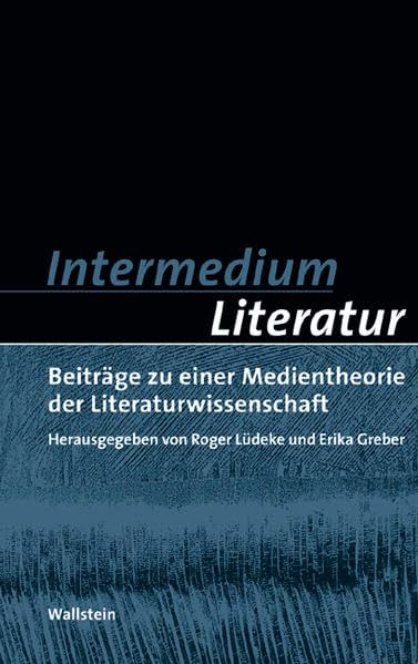 Münchener Universitätsschriften Münchener Komparatistische Studien Band 5: Intermedium Literatur: Beiträge zu einer Medientheorie der Literaturwissenschaft Perfect Paperback Roger Lüdeke and Erika Greber