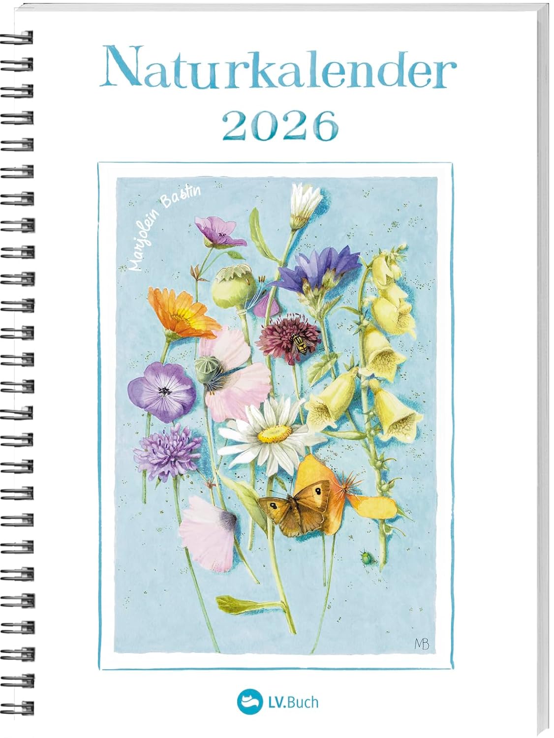 Naturkalender 2026: Terminplaner mit Spiralbindung und Wochenübersicht, liebevoll illustriert mit Naturbildern von Marjolein Bastin. Geschenkidee für Naturfreunde und Gartenliebhaber! Bastin, Marjolein and van Deelen, Christa