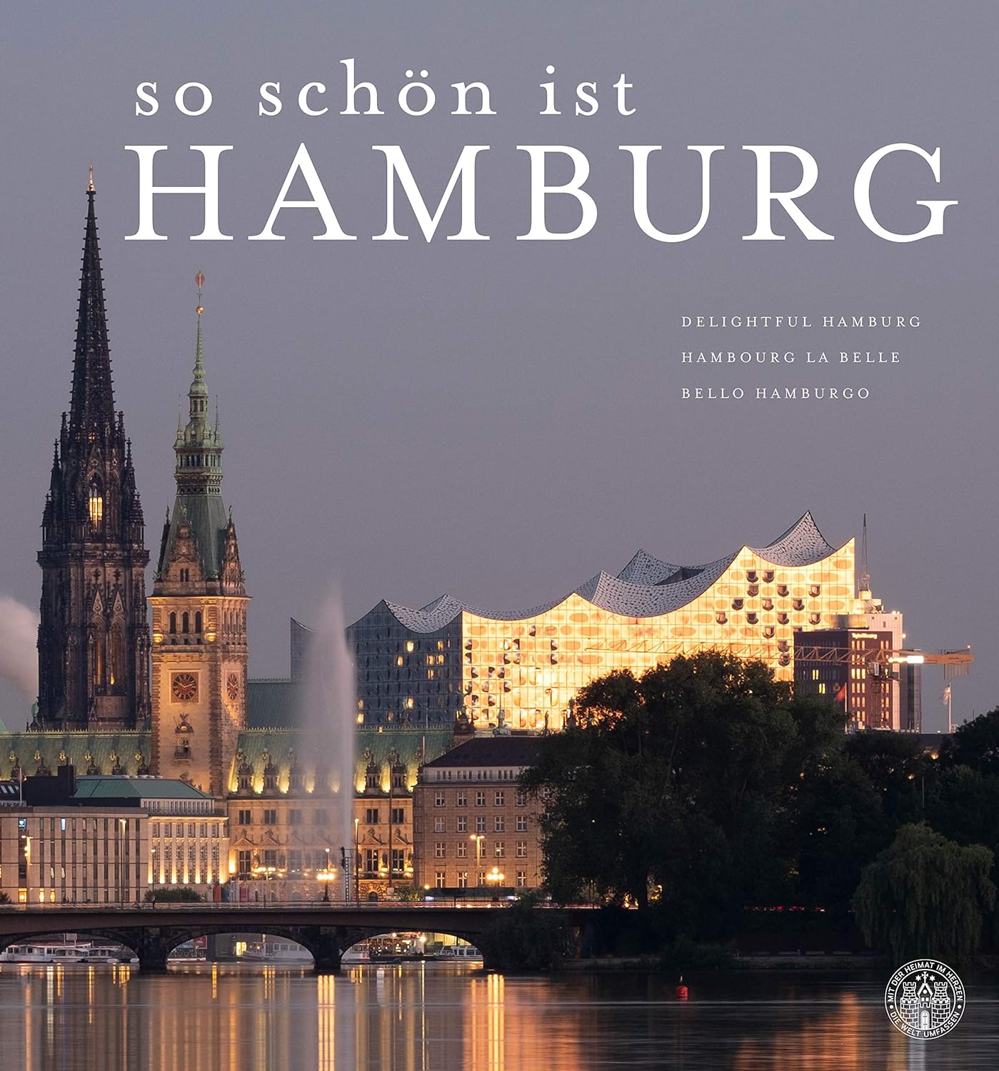 So schön ist Hamburg: Delightful Hamburg Hambourg La Belle. Bello Hamburgo Alexander Schuller and Michael Zapf