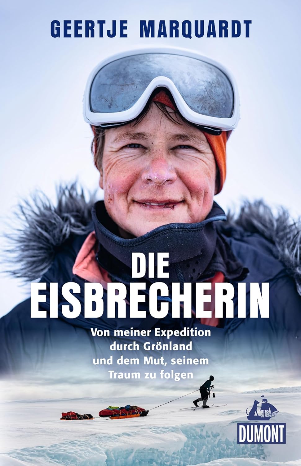 Die Eisbrecherin: Von meiner Expedition durch Grönland und dem Mut, seinem Traum zu folgen DUMONT Welt - Menschen - Reisen