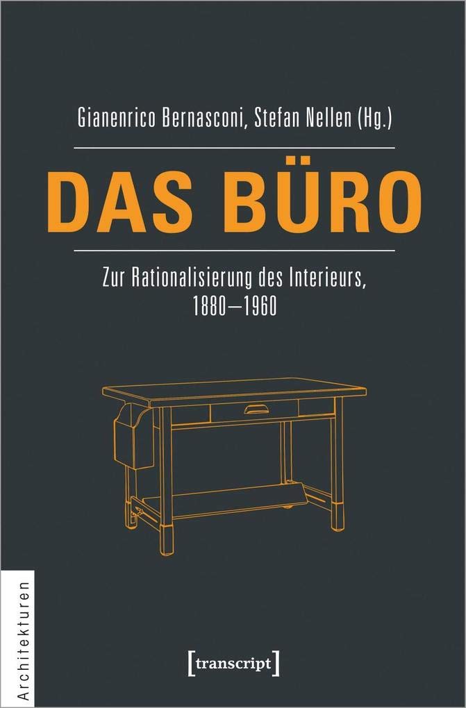 Das Büro: Zur Rationalisierung des Interieurs, 1880-1960 (Architekturen, Bd. 25) [Paperback] Gianenrico Bernasconi and Stefan Nellen