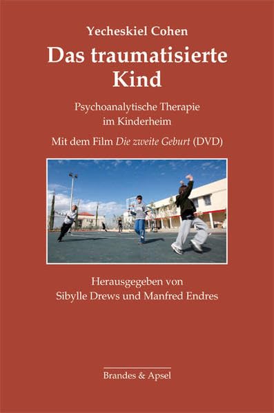Das traumatisierte Kind: Psychoanalytische Therapie im Kinderheim. Mit dem Film »Die zweite Geburt« (Schriften zur Psychotherapie und Psychoanalyse von Kindern und Jugendlichen) [Hardcover] Yecheskiel Cohen