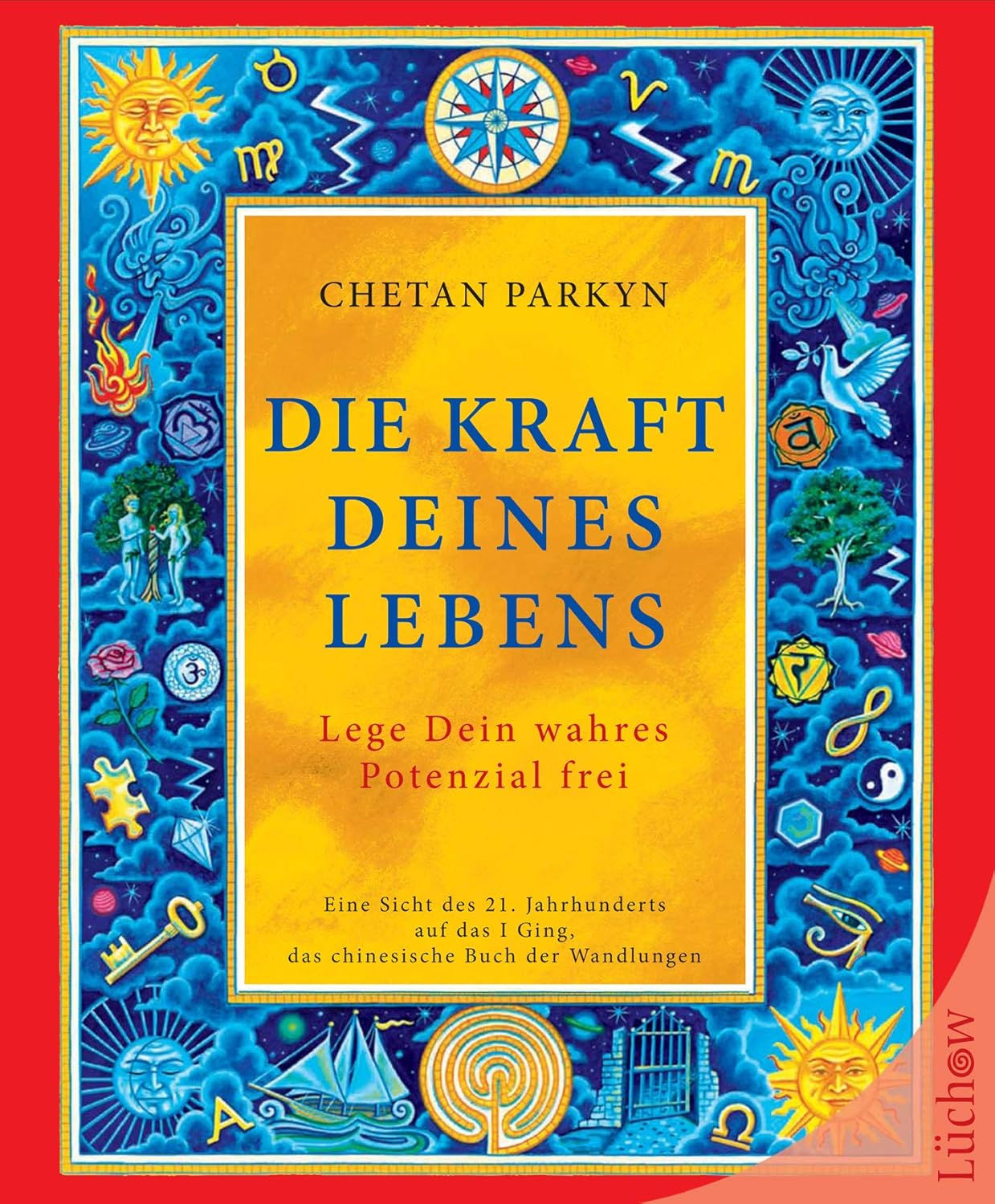 Die Kraft Deines Lebens: Eine Sicht des 21. Jahrhunderts auf das Ging, das chinesische Buch der Wandlungen Paperback Parkyn Chetan