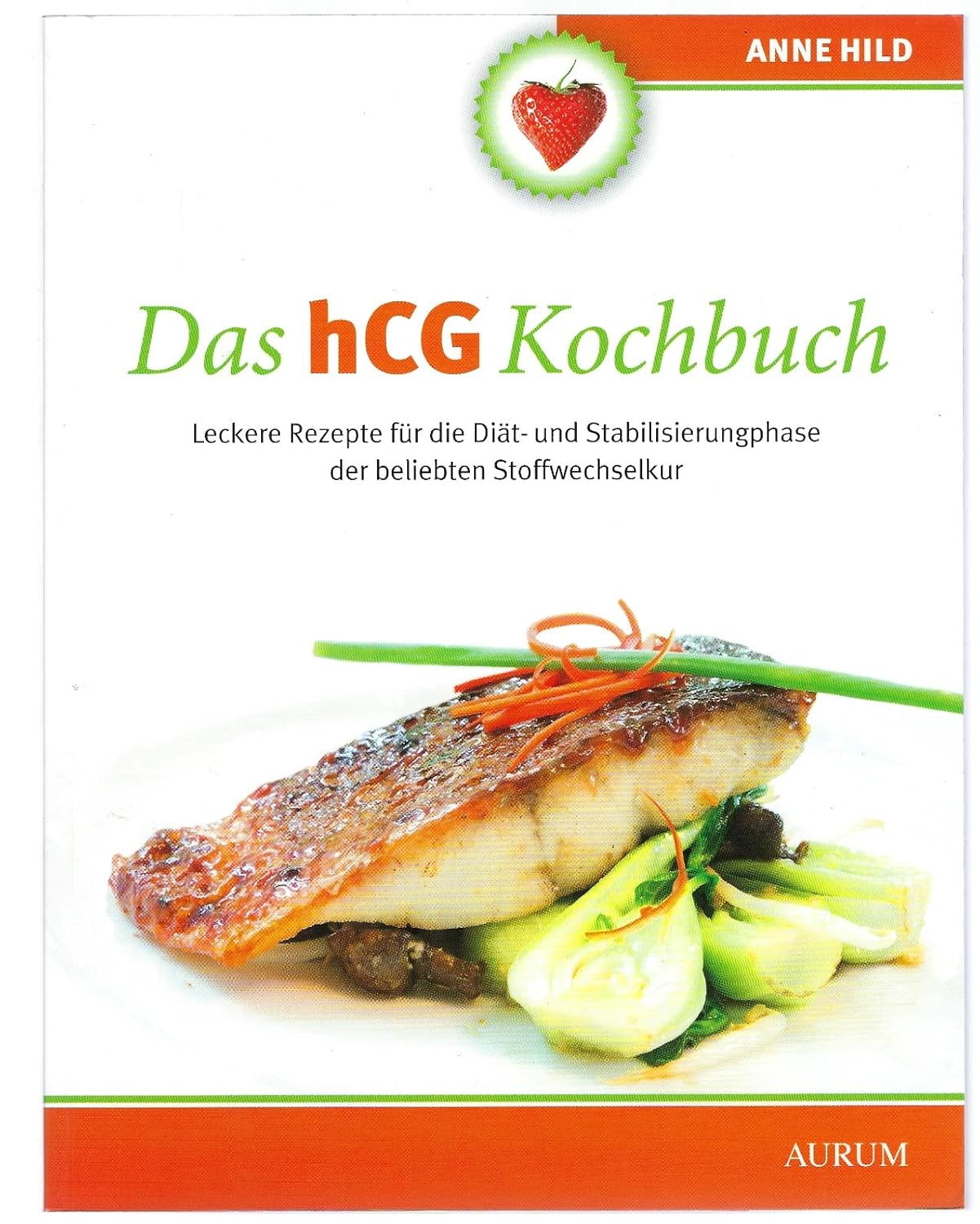 Das hCG Kochbuch: Leckere Rezepte für die Diät- und Stabilisierungphase der beliebten Stoffwechselkur Paperback Hild Anne