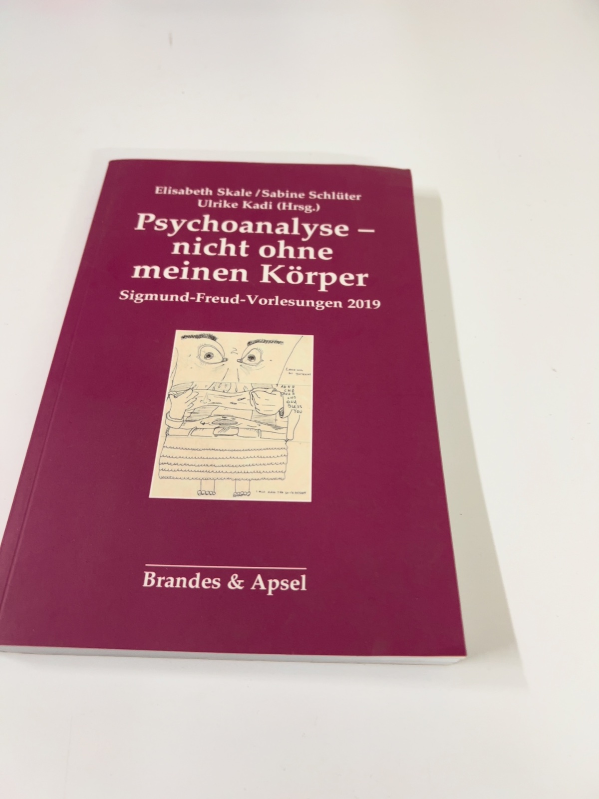Psychoanalyse - nicht ohne meinen Körper : Sigmund-Freud-Vorlesungen 2019