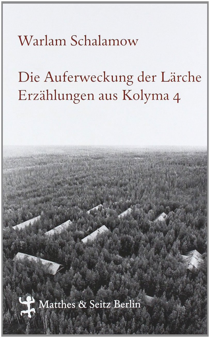 Die Auferweckung der Lärche: Erzählungen aus Kolyma 4 (Schalamow - Werke in Einzelbänden) [Hardcover] [Oct 04, 2011] Thun-Hohenstein, Franziska Schalamow Warlam and Leupold Gabriele